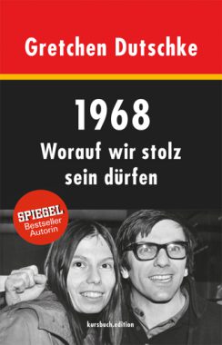 Gretchen Dutschke: 1968 – Worauf wir stolz sein dürfen